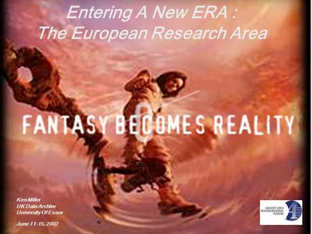 Entering A New ERA : The European Research Area Ken Miller UK Data Archive University Of Essex June 11-15, 2002.
