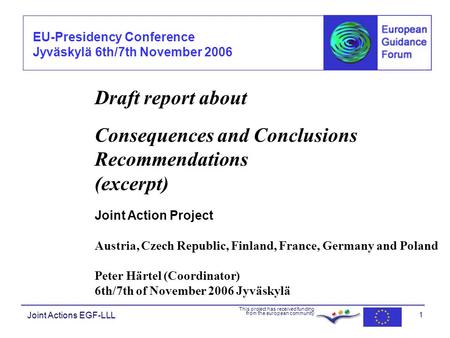 EU-Presidency Conference Jyväskylä 6th/7th November 2006 Joint Actions EGF-LLL This project has received funding from the european community 1 Draft report.