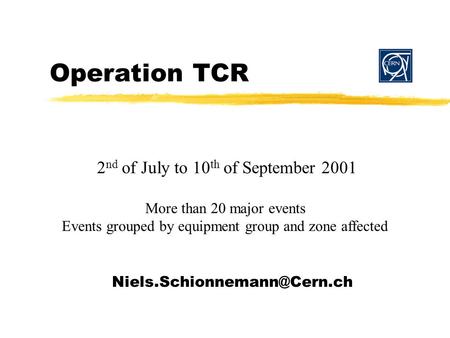 Operation TCR 2 nd of July to 10 th of September 2001 More than 20 major events Events grouped by equipment group and zone affected.