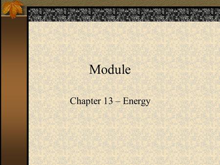 Module Chapter 13 – Energy. Energy 99% - sun’s energy is renewable and indirectly produces: –Solar energy (panels) –Wind (turbines) –Water (hydropower)