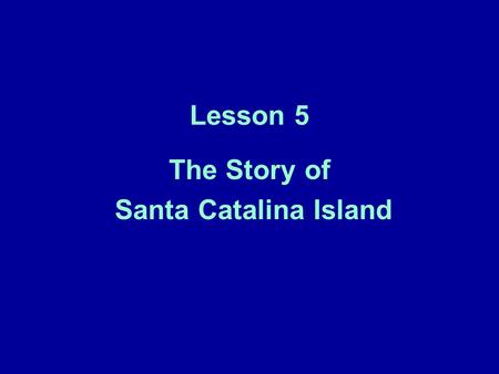 Lesson 5 The Story of Santa Catalina Island. Opening Question What are some possible explanations for high DDE concentrations in sediments around Santa.