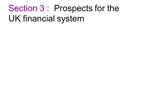 Section 3 : Prospects for the UK financial system.
