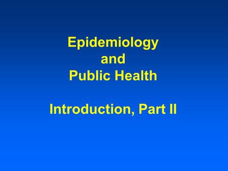 Epidemiology and Public Health Introduction, Part II.
