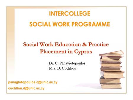 Social Work Education & Practice Placement in Cyprus Dr. C. Panayiotopoulos Mrs. D. Cochliou  INTERCOLLEGE.