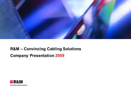 R&M – Convincing Cabling Solutions Company Presentation 2009.
