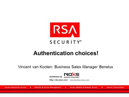 Authentication choices! Vincent van Kooten: Business Sales Manager Benelux Distributed by  -