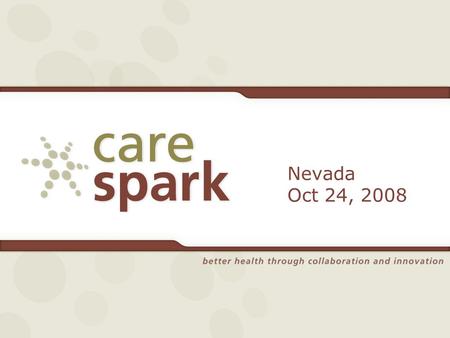 Nevada Oct 24, 2008. Session Overview Health Information Exchange: Why? What? Who? How? Challenges Along the Way Results – Making a Difference.