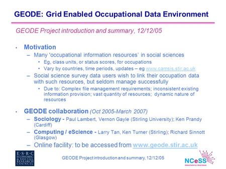 GEODE Project introduction and summary, 12/12/05 GEODE: Grid Enabled Occupational Data Environment GEODE Project introduction and summary, 12/12/05 Motivation.