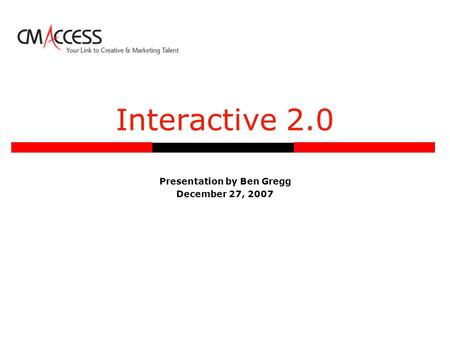 Interactive 2.0 Presentation by Ben Gregg December 27, 2007.
