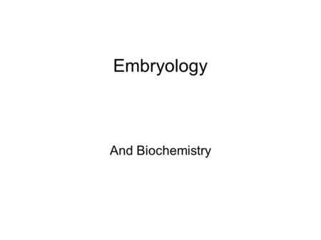 Embryology And Biochemistry. Evidence of Evolution Embryology: the study of how organisms develop  Develop means how the organism changes as it goes.