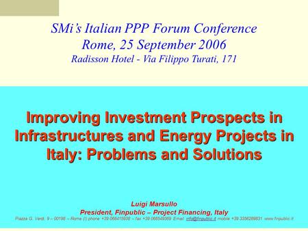 SMi’s Italian PPP Forum Conference Rome, 25 September 2006 Radisson Hotel - Via Filippo Turati, 171 Improving Investment Prospects in Infrastructures and.