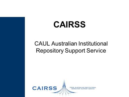 CAIRSS CAUL Australian Institutional Repository Support Service.
