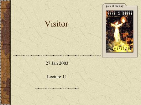 Pick of the day 27 Jan 2003 Lecture 11 Visitor. January 27 2003Lecture 112 Outline Previous Business HW1 now available via my.wpi.edu Lecture Contents.