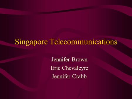 Singapore Telecommunications Jennifer Brown Eric Chevaleyre Jennifer Crabb.