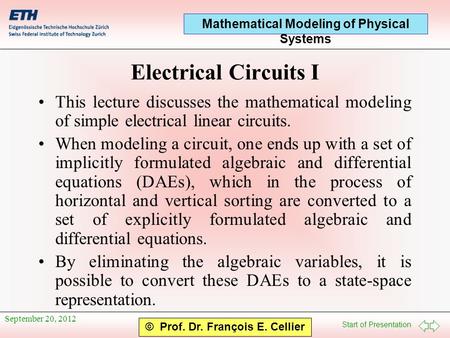 Start of Presentation Mathematical Modeling of Physical Systems © Prof. Dr. François E. Cellier Electrical CircuitsI This lecture discusses the mathematical.