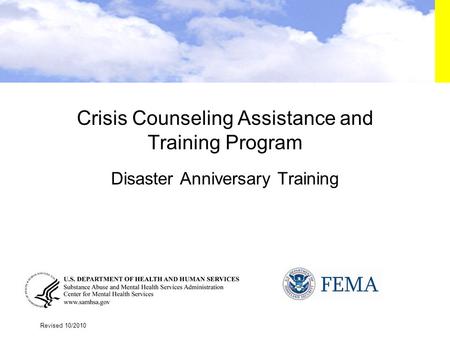 1 Crisis Counseling Assistance and Training Program Disaster Anniversary Training Revised 10/2010.