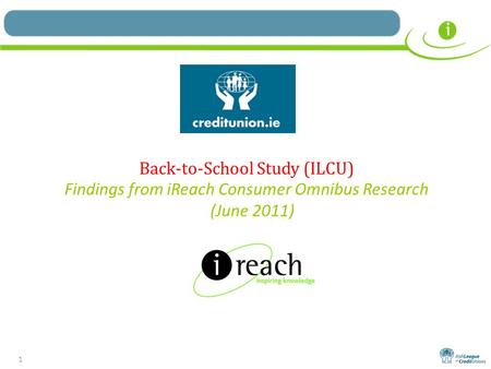 1 Back-to-School Study (ILCU) Findings from iReach Consumer Omnibus Research (June 2011)
