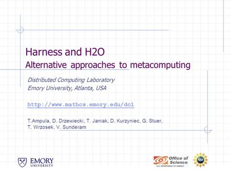 Harness and H2O Alternative approaches to metacomputing Distributed Computing Laboratory Emory University, Atlanta, USA