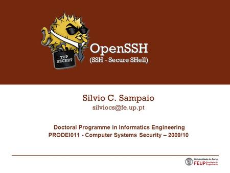 OpenSSH (SSH - Secure SHell) Silvio C. Sampaio Doctoral Programme in Informatics Engineering PRODEI011 - Computer Systems Security –