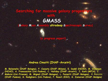 Searching for massive galaxy progenitors with GMASS (Galaxy Mass Assembly ultradeep Spectroscopic Survey) (a progress report) Andrea Cimatti (INAF-Arcetri)