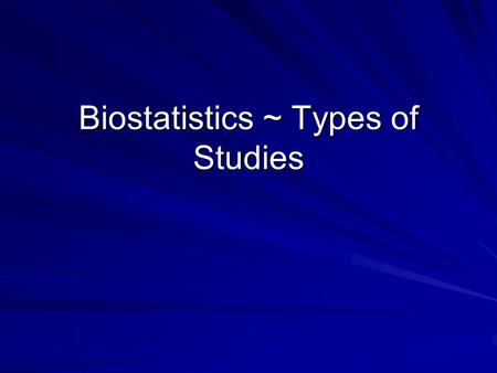 Biostatistics ~ Types of Studies. Research classifications Observational vs. Experimental Observational – researcher collects info on attributes or measurements.