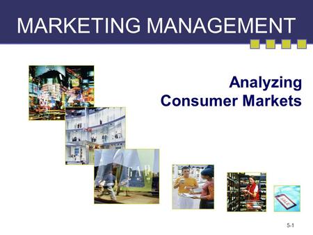 5-1 MARKETING MANAGEMENT Analyzing Consumer Markets.
