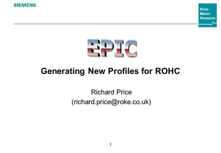 Roke Manor Research 1 Generating New Profiles for ROHC Richard Price