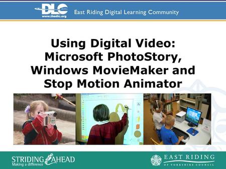 Using Digital Video: Microsoft PhotoStory, Windows MovieMaker and Stop Motion Animator.
