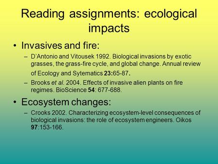Reading assignments: ecological impacts Invasives and fire: –D’Antonio and Vitousek 1992. Biological invasions by exotic grasses, the grass-fire cycle,