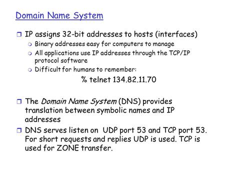 Domain Name System IP assigns 32-bit addresses to hosts (interfaces)