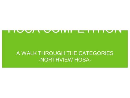 HOSA COMPETITION A WALK THROUGH THE CATEGORIES -NORTHVIEW HOSA-