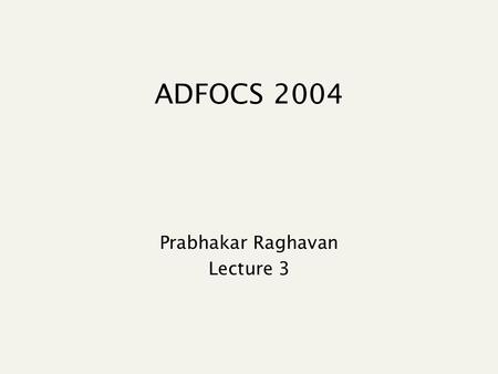 ADFOCS 2004 Prabhakar Raghavan Lecture 3. Zones A zone is an identified region within a doc E.g., Title, Abstract, Bibliography Generally culled from.