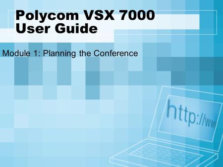 Polycom VSX 7000 User Guide Module 1: Planning the Conference.