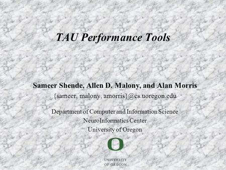 Sameer Shende, Allen D. Malony, and Alan Morris {sameer, malony, Department of Computer and Information Science NeuroInformatics.