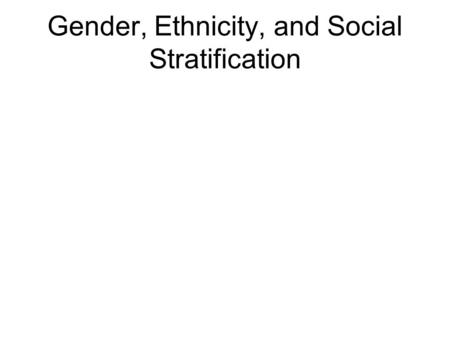 Gender, Ethnicity, and Social Stratification