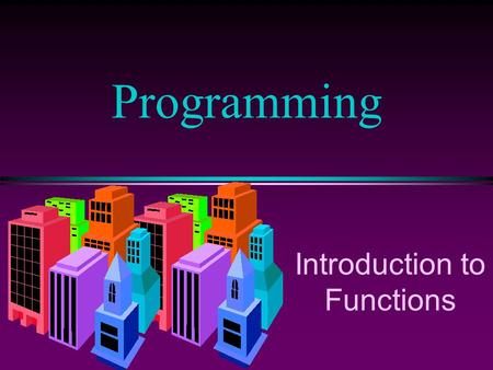 Introduction to Functions Programming. COMP102 Prog Fundamentals I: Introduction to Functions /Slide 2 Introduction to Functions l A complex problem is.