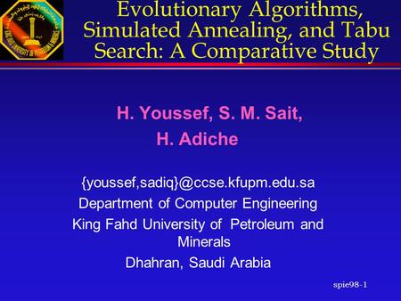 Spie98-1 Evolutionary Algorithms, Simulated Annealing, and Tabu Search: A Comparative Study H. Youssef, S. M. Sait, H. Adiche