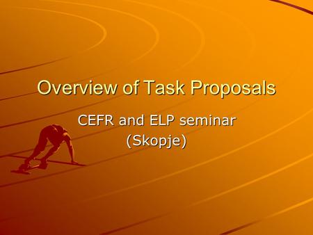 Overview of Task Proposals CEFR and ELP seminar (Skopje)