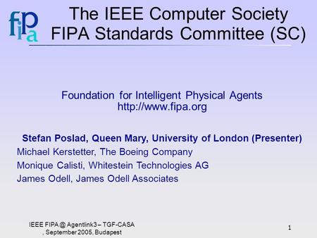 IEEE Agentlink3 – TGF-CASA, September 2005, Budapest 1 The IEEE Computer Society FIPA Standards Committee (SC) Foundation for Intelligent Physical.