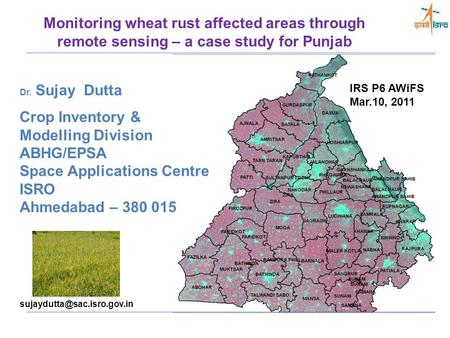 Dr. Sujay Dutta Crop Inventory & Modelling Division ABHG/EPSA Space Applications Centre ISRO Ahmedabad – 380 015 Monitoring.