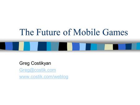 The Future of Mobile Games Greg Costikyan