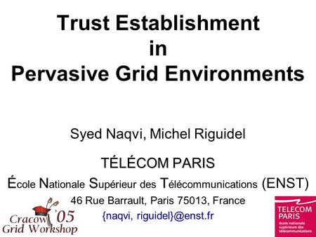 Trust Establishment in Pervasive Grid Environments Syed Naqvi, Michel Riguidel TÉLÉCOM PARIS ÉNST É cole N ationale S upérieur des T élécommunications.