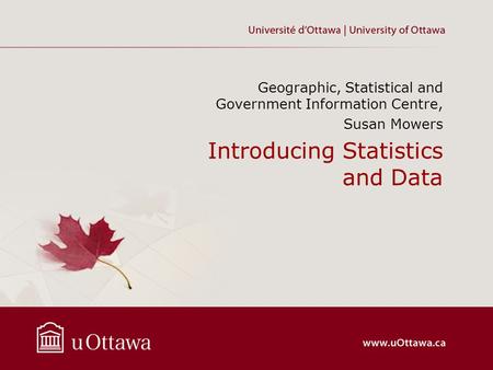 Introducing Statistics and Data Geographic, Statistical and Government Information Centre, Susan Mowers.