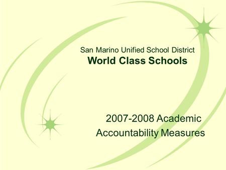 San Marino Unified School District World Class Schools 2007-2008 Academic Accountability Measures.