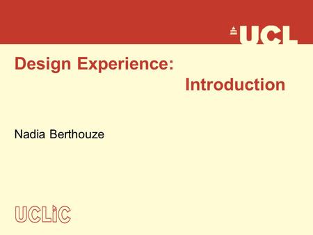 Design Experience: Introduction Nadia Berthouze. Aims To enable practice and integration of knowledge taught on the course To gain experience of system.