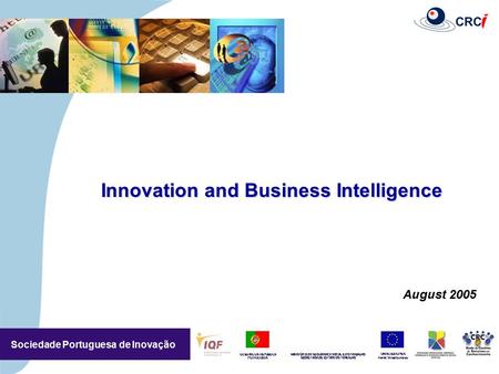 Sociedade Portuguesa de Inovação August 2005 3,5/3,5 CM Innovation and Business Intelligence.