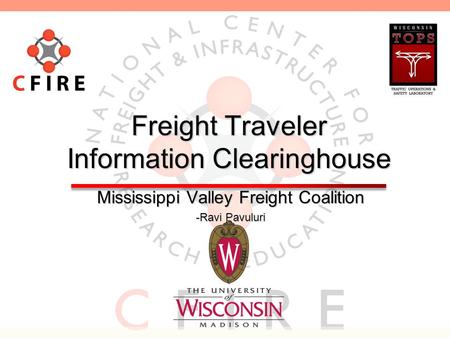 Freight Traveler Information Clearinghouse Mississippi Valley Freight Coalition -Ravi Pavuluri.