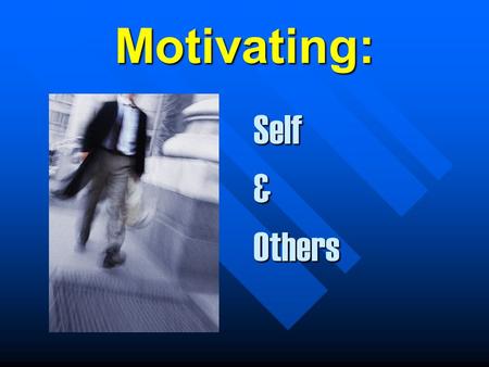 Motivating: Self & Others Outline: Defining Motivation and its characteristics. Defining Motivation and its characteristics. Theory X,Y type people Theory.