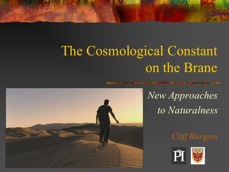 The Cosmological Constant on the Brane New Approaches to Naturalness Cliff Burgess.