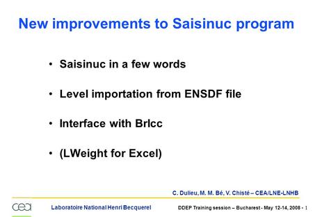 Laboratoire National Henri Becquerel DDEP Training session – Bucharest - May 12-14, 2008 - 1 New improvements to Saisinuc program Saisinuc in a few words.